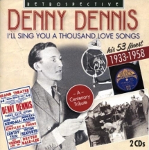 Denny Dennis - I Sing You A Thousand Love Songs
