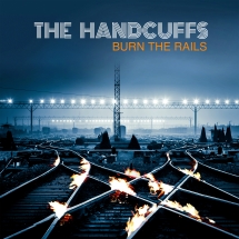 The Handcuffs - Burn The Rails