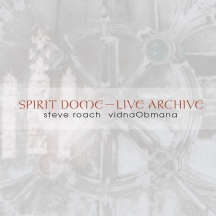 Steve Roach & Vidnaobmana - Spirit Dome / Live Archive