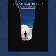 Steve Roach - Dreamtime Return (30th Anniversary Remastered Edition)