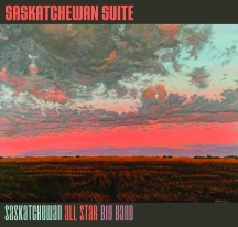 Saskatchewan All Star Big Band - Saskatchewan Suite