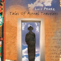 Luis Perez - Tales Of Astral Travelers
