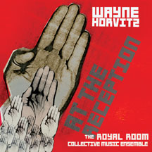 Wayne Horvitz: Royal Room Collective Music Ensemble - At The Reception