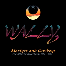 Wally - Martyrs And Cowboys: The Atlantic Recordings 1974-1975