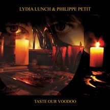Lydia Lunch & Philippe Petit - Taste Our Voodoo (Limited 2LP, 299 Copies)