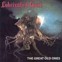 Lubricated Goat - He Great Old Ones