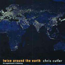 Chris Cutler - Twice Around The Earth