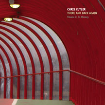 Chris Cutler - There And Back Again