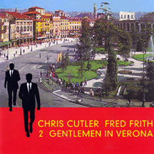 Chris/Fred Frith Cutler - Two Gentlemen In Verona
