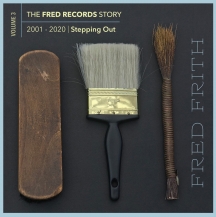 Fred Frith - Stepping Out (Volume 3 Of The Fred Records Story, 2001-2020)