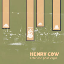 Henry Cow - Vol. 7: Later And Post-virgin