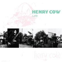 Henry Cow - Vol. 9: Late