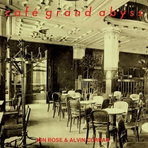 Alvin Curran & Jon Rose - Café Grand Abyss