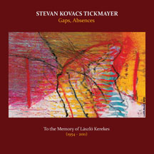 Stevan Kovacs Tickmayer - Gaps, Absences: To The Memory Of Laszlo Kerekes (1954-2011)