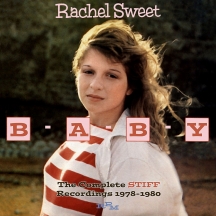 Rachel Sweet - B-A-B-Y: The Complete Stiff Recordings 1978-1980