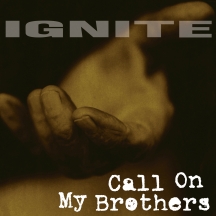 Ignite - Call On My Brothers