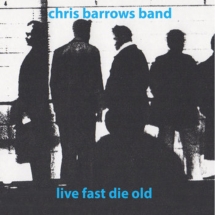 Chris Barrows Band - Live Fast Die Old