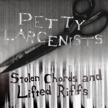 Petty Larcenists - Stolen Chords And Lifted Riffs