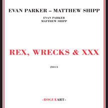 Evan/matthew Shipp Parker - Rex, Wrecks & Xxx
