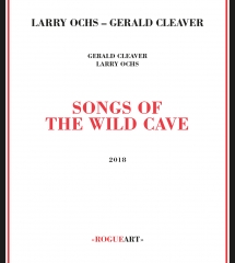 Larry Ochs & Gerald Cleaver - Songs Of The Wild Cave