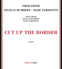 Fred Frith & Nicolas Humbert & Marc Parisotto - Cut Up The Border