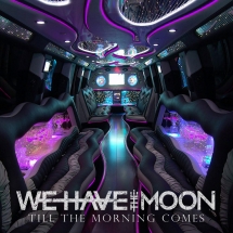 We Have The Moon - Till The Morning Comes