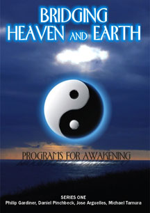 Bridging Heaven & Earth Series One Featuring Jose Arguelle, Daniel Pinchbeck, Philip Gardiner and Michael Tamura