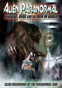 Alien Paranormal: Bigfoot, Ufos And The Men In Black