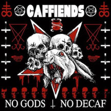 Caffiends - No Gods, No Decaf