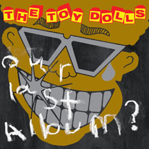 Toy Dolls - Our Last Album?