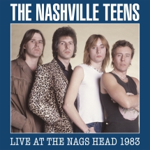 Nashville Teens - Live At The Nags Head 1983