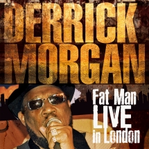 Derrick Morgan - Fat Man Live In London