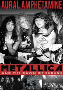 Aural Amphetamine: Metallica and The Dawn Of Thrash