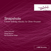 London Sinfonietta - Snapshots: Fiftieth Birthday Tributes For Oliver Knussen