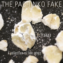 Pachinko Fake - Flakes: A Collection Of Fine Songs