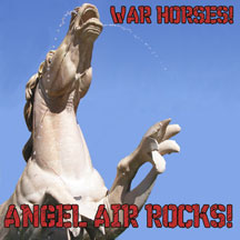 Angel Air Rocks! - War Horses!