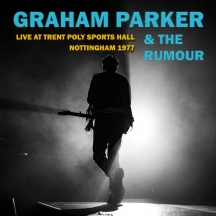 Graham Parker & The Rumour - Live At Trent Poly Sports Hall: Nottingham 1977