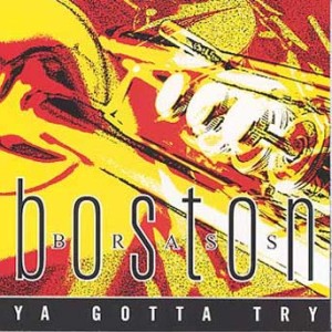 Boston Brass - Ya Gotta Try
