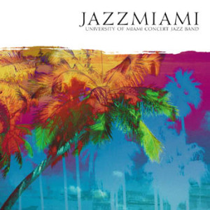 University Of Miami Concert Jazz Band - Jazzmiami