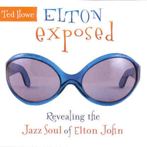 Ted Howe - Elton Exposed