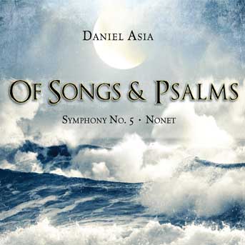 Of Songs And Psalms: Symphony No. 5; Nonet: Works Of Daniel Asia
