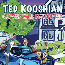 Ted Kooshian - Clowns Will Be Arriving
