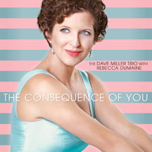 Dave Miller Trio W/ Rebecca Dumaine - The Consequence Of You