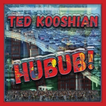 Ted Kooshian - Hubub!