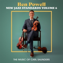 Ben Powell - New Jazz Standards Volume 6: The Music Of Carl Saunders