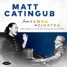 Matt Catingub - From Samoa To Sinatra • Dedicated To And Featuring Mavis Rivers