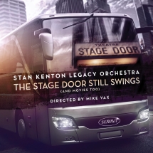 Stan Kenton Legacy Orchestra - The Stage Door Still Swings (And Movies Too)