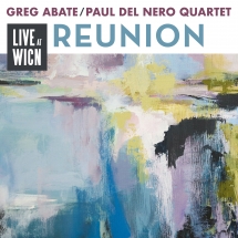 Greg Abate & Paul Del Nero Quartet - Reunion: Live At WICN