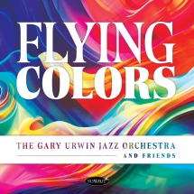 Gary Urwin Jazz Orchestra And Friends - Flying Colors