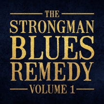 Steve Strongman - The Strongman Blues Remedy, Volume 1